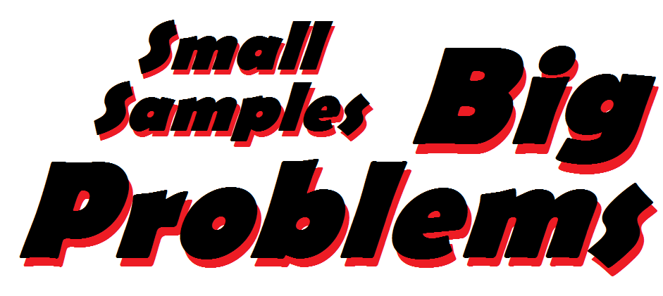 Small Samples Big Problems